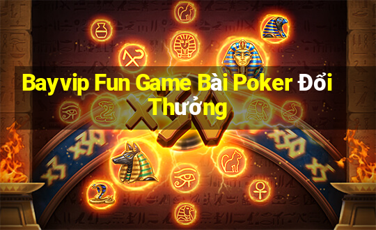 Bayvip Fun Game Bài Poker Đổi Thưởng