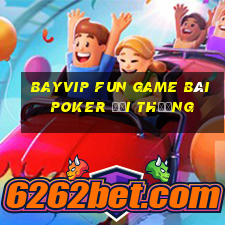 Bayvip Fun Game Bài Poker Đổi Thưởng