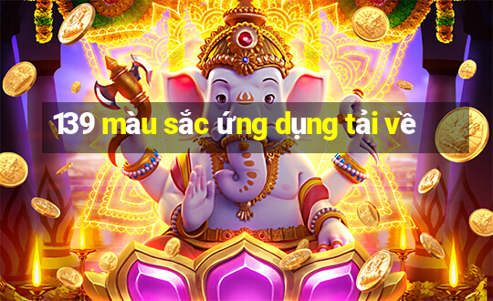 139 màu sắc ứng dụng tải về