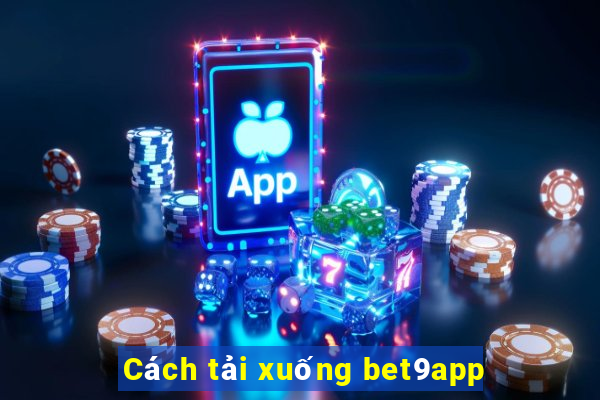 Cách tải xuống bet9app