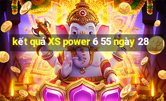 kết quả XS power 6 55 ngày 28