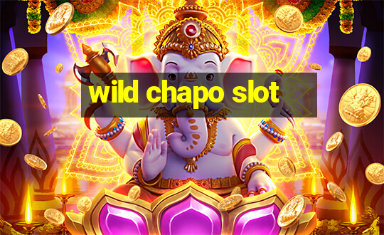 wild chapo slot