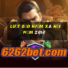 luật bảo hiểm xã hội năm 2014