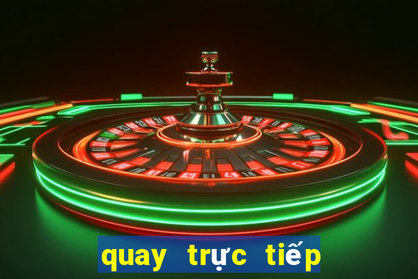 quay trực tiếp xổ số