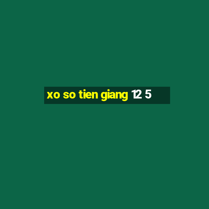 xo so tien giang 12 5