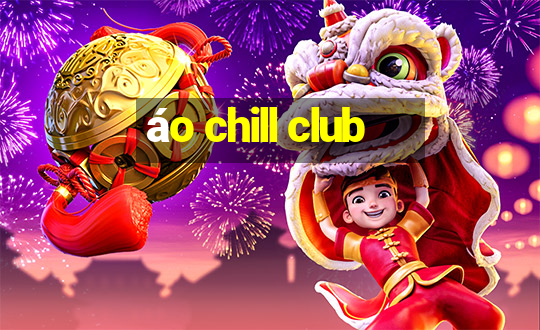 áo chill club