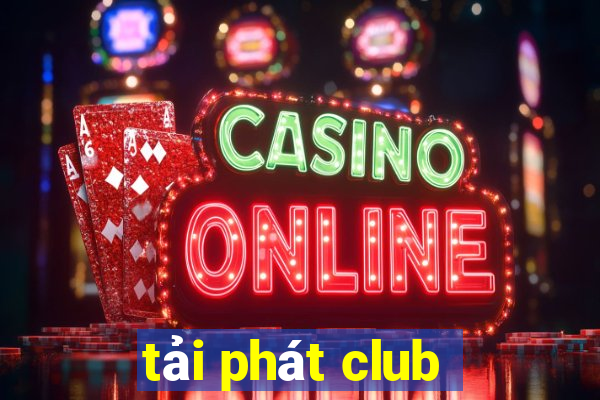 tải phát club