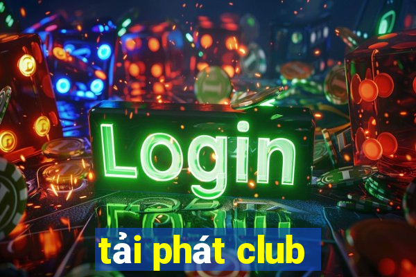 tải phát club