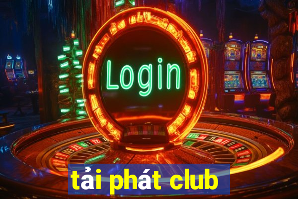 tải phát club