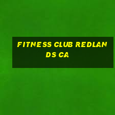 fitness club redlands ca