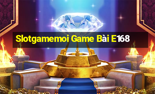 Slotgamemoi Game Bài E168