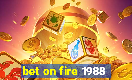 bet on fire 1988