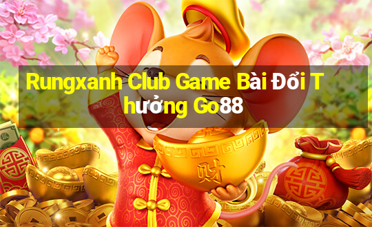 Rungxanh Club Game Bài Đổi Thưởng Go88