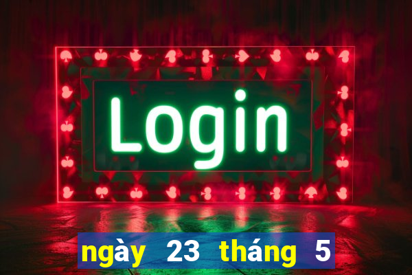 ngày 23 tháng 5 xổ số đắk lắk