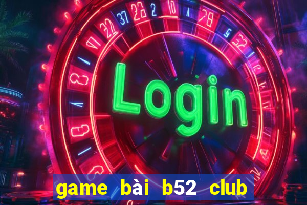 game bài b52 club đổi thưởng