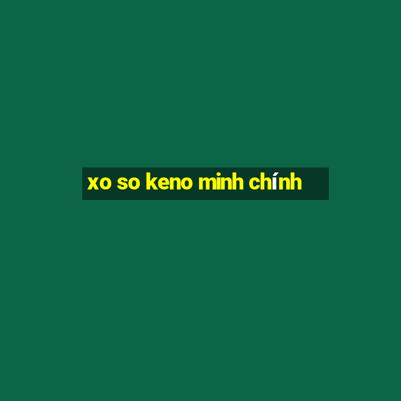 xo so keno minh chính