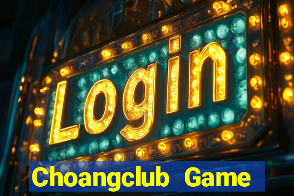 Choangclub Game Bài Nạp Rút 1 1