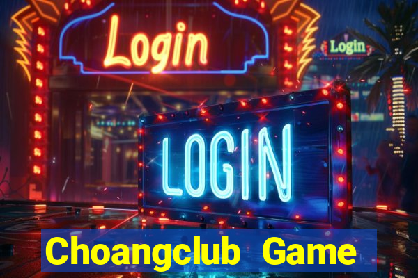 Choangclub Game Bài Nạp Rút 1 1