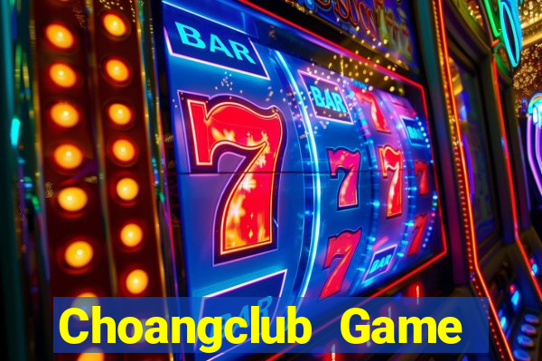 Choangclub Game Bài Nạp Rút 1 1