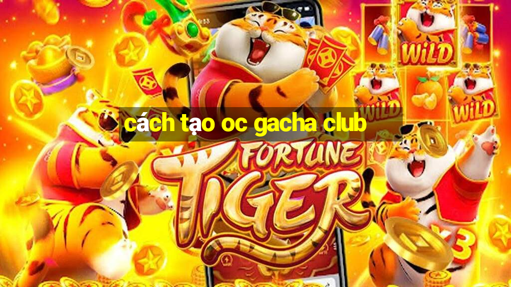 cách tạo oc gacha club