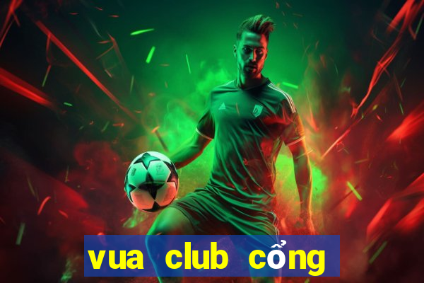 vua club cổng game quốc tế