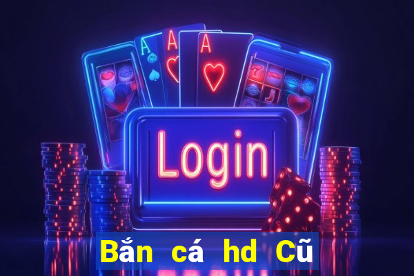 Bắn cá hd Cũ Tải về