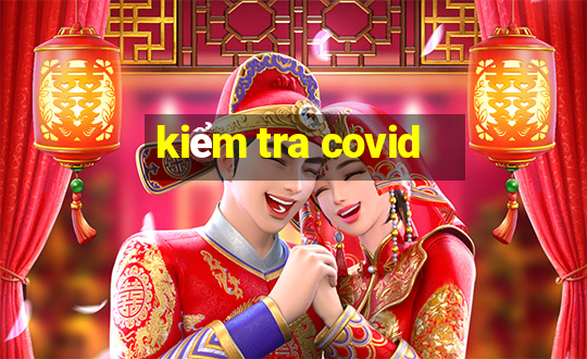 kiểm tra covid