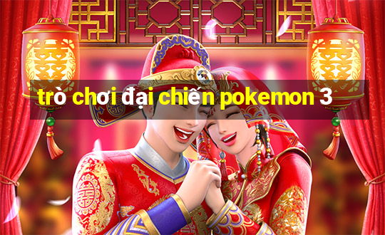 trò chơi đại chiến pokemon 3