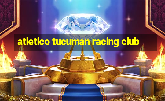 atletico tucuman racing club