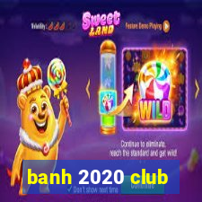 banh 2020 club