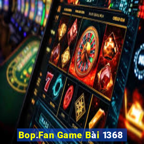 Bop.Fan Game Bài 1368