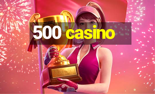 500 casino