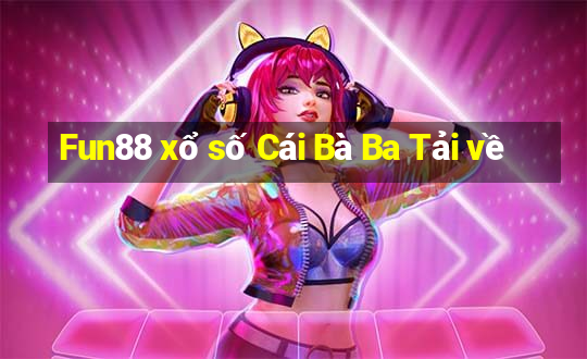 Fun88 xổ số Cái Bà Ba Tải về