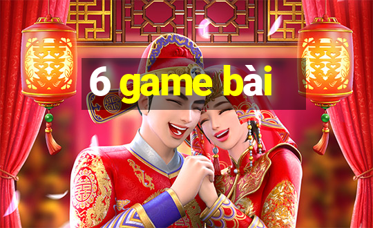 6 game bài