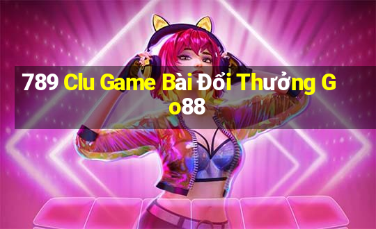 789 Clu Game Bài Đổi Thưởng Go88