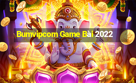 Bumvipcom Game Bài 2022