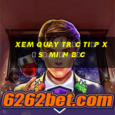 xem quay trực tiếp xổ số miền bắc