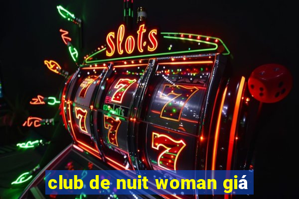 club de nuit woman giá