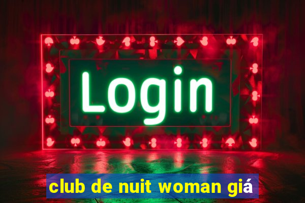 club de nuit woman giá