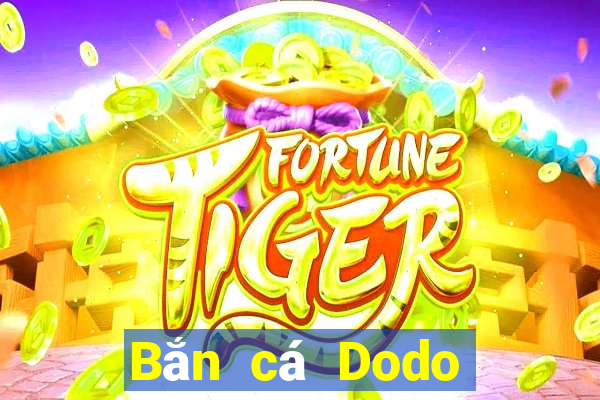 Bắn cá Dodo Mới nhất Version