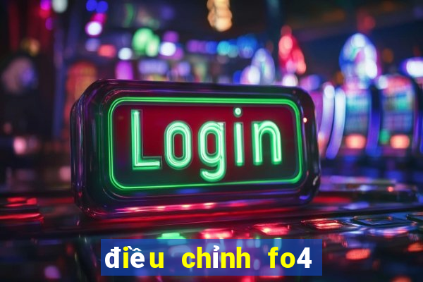 điều chỉnh fo4 chiến thuật