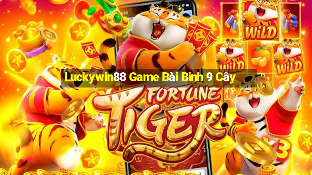 Luckywin88 Game Bài Binh 9 Cây