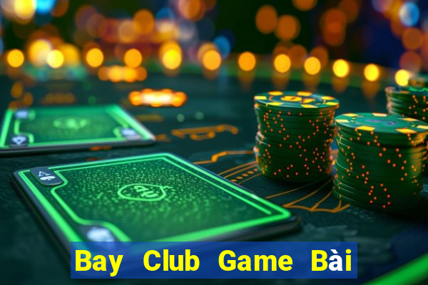 Bay Club Game Bài Tiền Thật