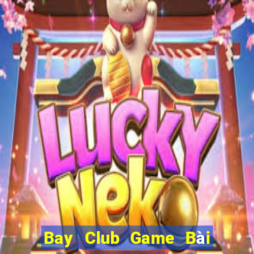 Bay Club Game Bài Tiền Thật