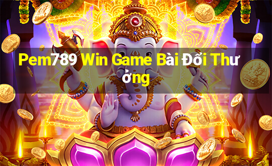 Pem789 Win Game Bài Đổi Thưởng