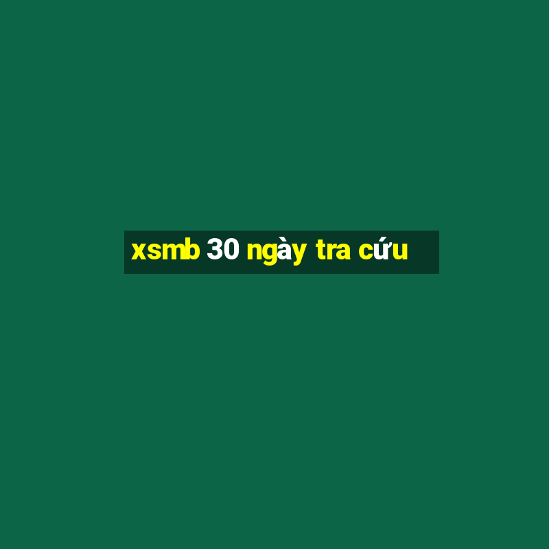 xsmb 30 ngày tra cứu