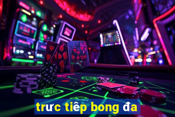 trưc tiêp bong đa