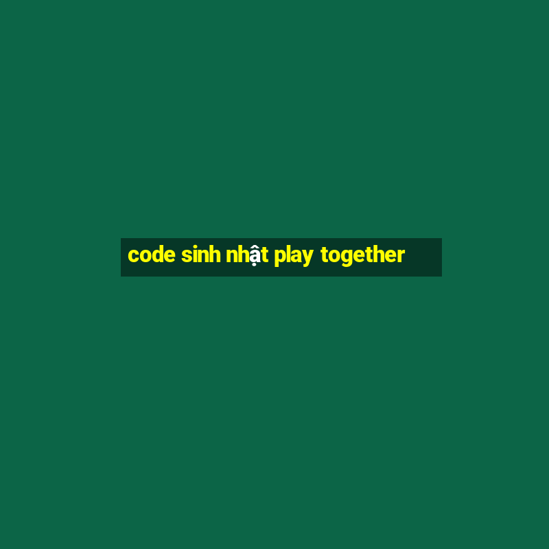 code sinh nhật play together