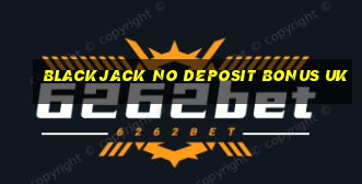 blackjack no deposit bonus uk