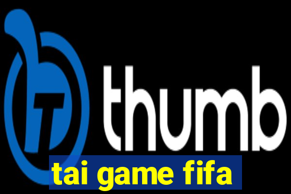 tai game fifa